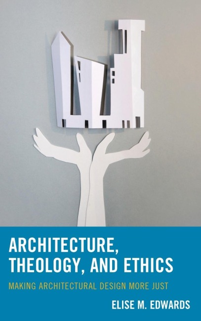 Architecture, Theology, and Ethics: Making Architectural Design More Just