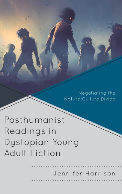 Posthumanist Readings in Dystopian Young Adult Fiction: Negotiating the Nature/Culture Divide