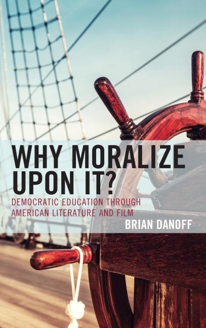 Why Moralize upon It?: Democratic Education through American Literature and Film