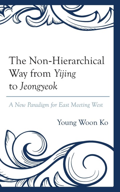 Non-Hierarchical Way from Yijing to Jeongyeok: A New Paradigm for East Meeting West
