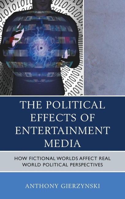 Political Effects of Entertainment Media: How Fictional Worlds Affect Real World Political Perspectives