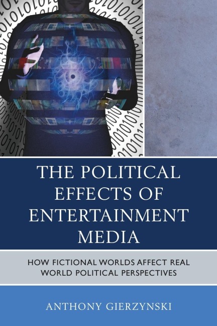 Political Effects of Entertainment Media: How Fictional Worlds Affect Real World Political Perspectives