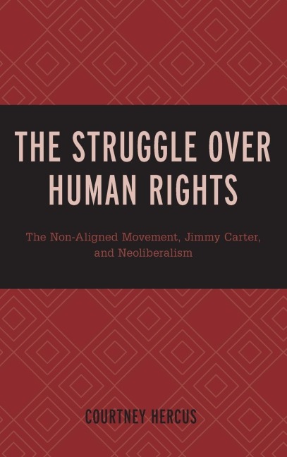 Struggle over Human Rights: The Non-Aligned Movement, Jimmy Carter, and Neoliberalism