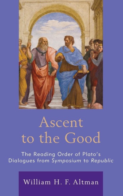 Ascent to the Good: The Reading Order of Platos Dialogues from Symposium to Republic