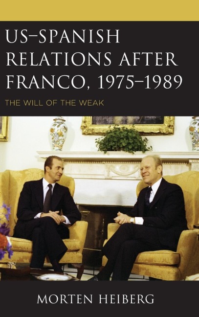 US-Spanish Relations after Franco, 1975-1989: The Will of the Weak