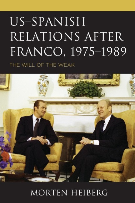 US-Spanish Relations after Franco, 1975-1989: The Will of the Weak