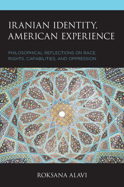 Iranian Identity, American Experience: Philosophical Reflections on Race, Rights, Capabilities, and Oppression