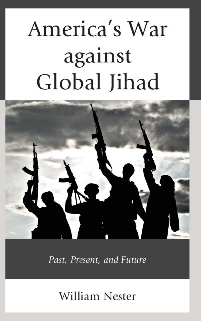 Americas War against Global Jihad: Past, Present, and Future