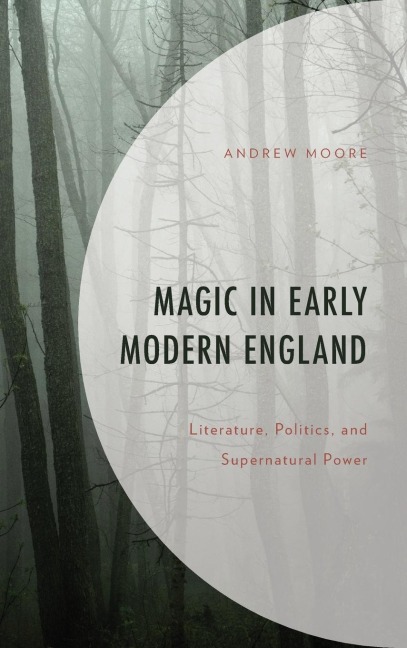 Magic in Early Modern England: Literature, Politics, and Supernatural Power