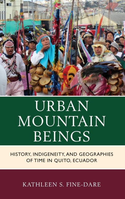 Urban Mountain Beings: History, Indigeneity, and Geographies of Time in Quito, Ecuador