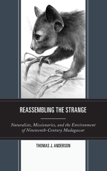 Reassembling the Strange: Naturalists, Missionaries, and the Environment of Nineteenth-Century Madagascar