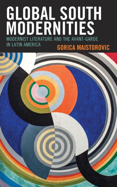 Global South Modernities: Modernist Literature and the Avant-Garde in Latin America