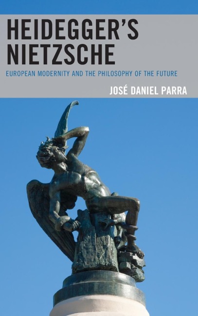Heidegger's Nietzsche: European Modernity and the Philosophy of the Future