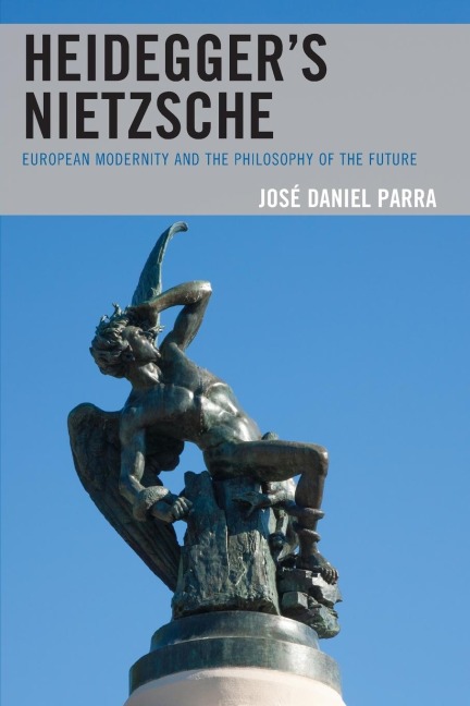 Heideggers Nietzsche: European Modernity and the Philosophy of the Future