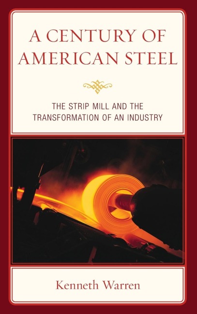 Century of American Steel: The Strip Mill and the Transformation of an Industry