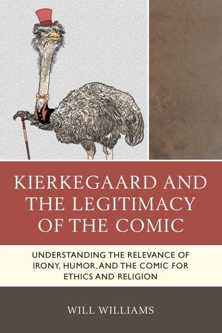 Kierkegaard and the Legitimacy of the Comic: Understanding the Relevance of Irony, Humor, and the Comic for Ethics and Religion