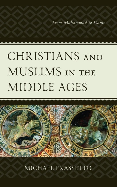Christians and Muslims in the Middle Ages: From Muhammad to Dante