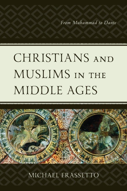 Christians and Muslims in the Middle Ages: From Muhammad to Dante