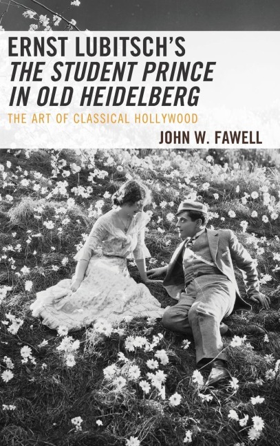 Ernst Lubitschs The Student Prince in Old Heidelberg: The Art of Classical Hollywood