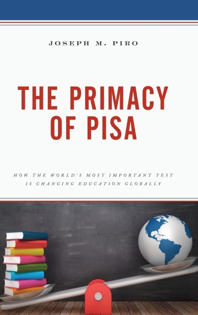 Primacy of PISA: How the Worlds Most Important Test Is Changing Education Globally