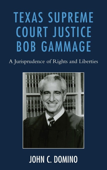 Texas Supreme Court Justice Bob Gammage: A Jurisprudence of Rights and Liberties