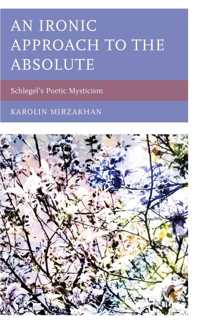 Ironic Approach to the Absolute: Schlegels Poetic Mysticism