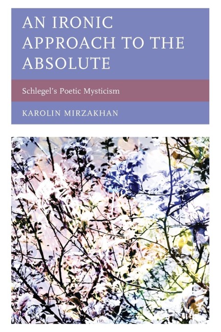 Ironic Approach to the Absolute: Schlegel's Poetic Mysticism