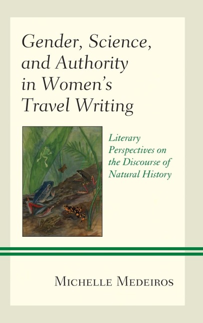Gender, Science, and Authority in Womens Travel Writing: Literary Perspectives on the Discourse of Natural History