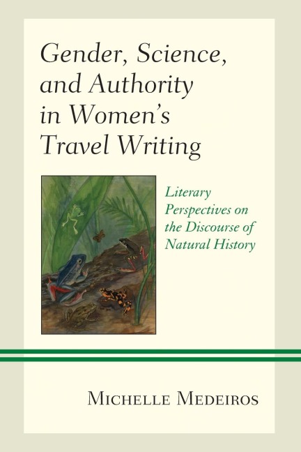 Gender, Science, and Authority in Women's Travel Writing: Literary Perspectives on the Discourse of Natural History