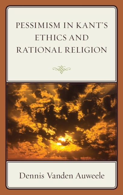 Pessimism in Kants Ethics and Rational Religion
