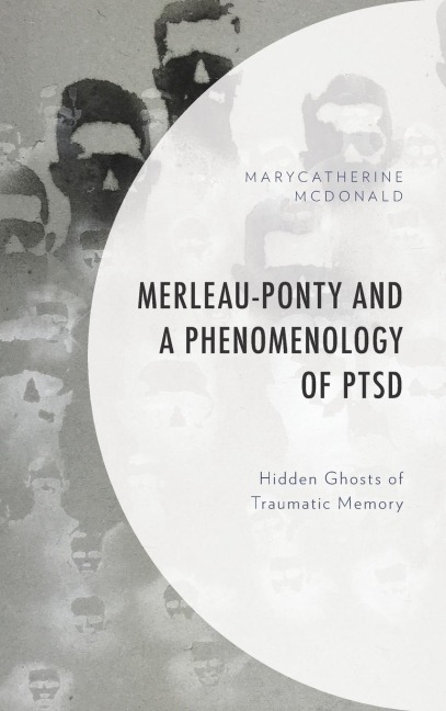 Merleau-Ponty and a Phenomenology of PTSD: Hidden Ghosts of Traumatic Memory