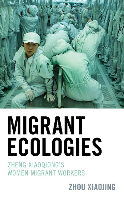 Migrant Ecologies: Zheng Xiaoqiongs Women Migrant Workers