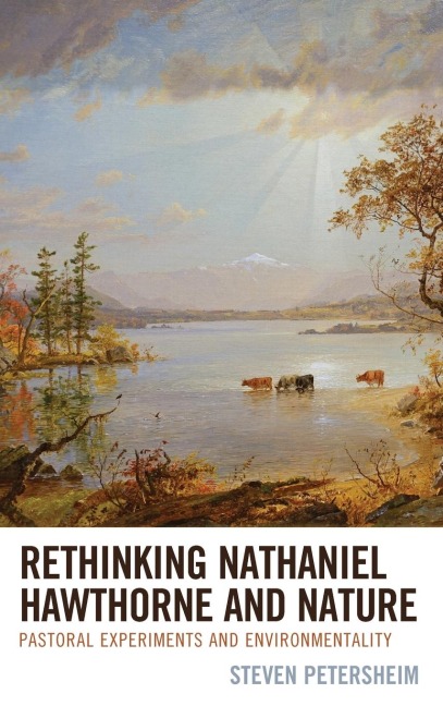 Rethinking Nathaniel Hawthorne and Nature: Pastoral Experiments and Environmentality