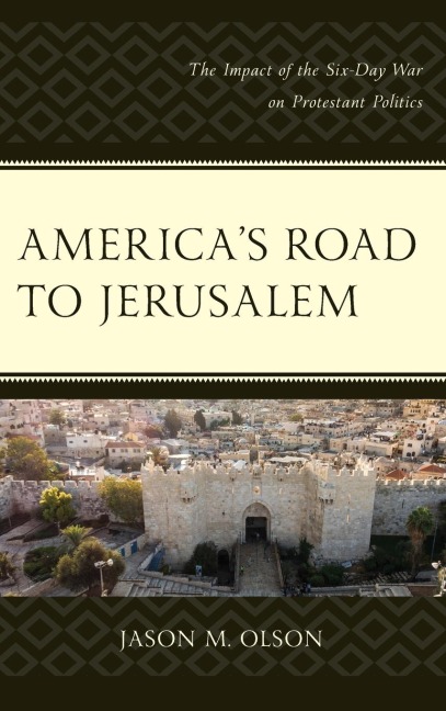 Americas Road to Jerusalem: The Impact of the Six-Day War on Protestant Politics