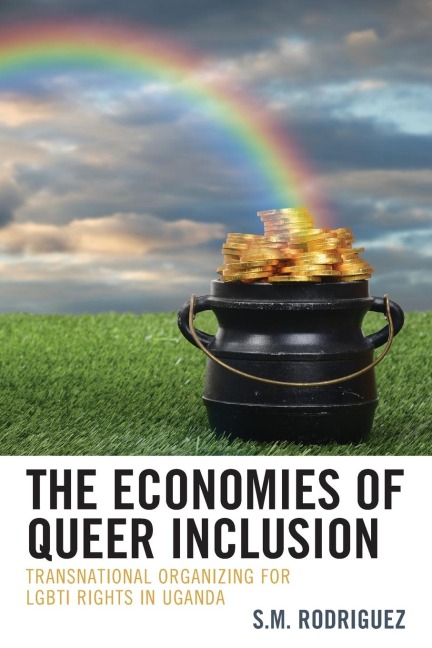 Economies of Queer Inclusion: Transnational Organizing for LGBTI Rights in Uganda
