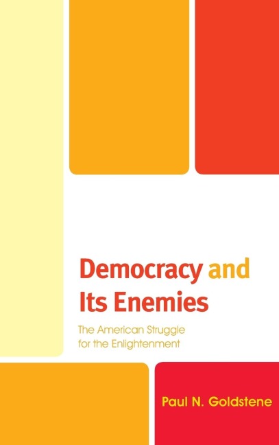 Democracy and Its Enemies: The American Struggle for the Enlightenment