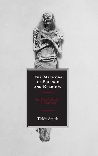Methods of Science and Religion: Epistemologies in Conflict