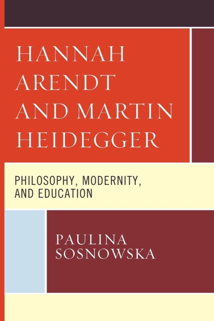 Hannah Arendt and Martin Heidegger: Philosophy, Modernity, and Education