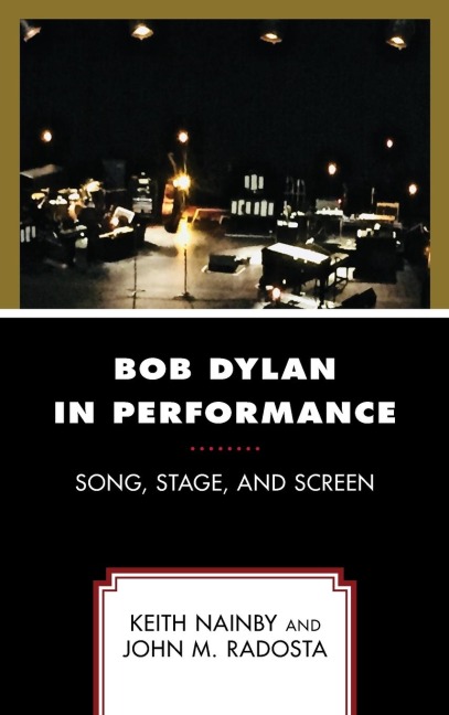 Bob Dylan in Performance: Song, Stage, and Screen