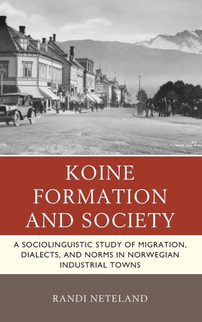 Koine Formation and Society: A Sociolinguistic Study of Migration, Dialects, and Norms in Norwegian Industrial Towns
