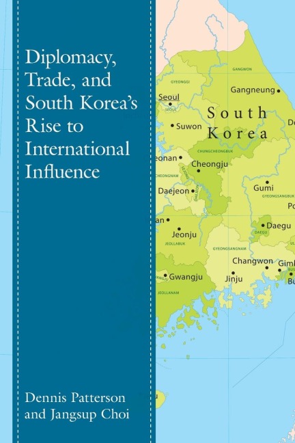 Diplomacy, Trade, and South Koreas Rise to International Influence