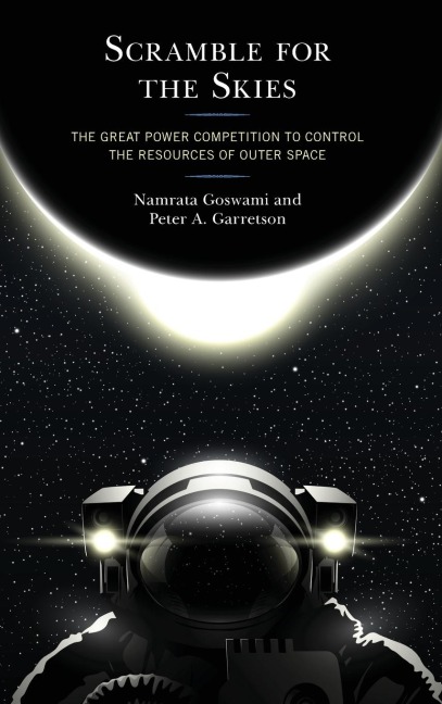 Scramble for the Skies: The Great Power Competition to Control the Resources of Outer Space