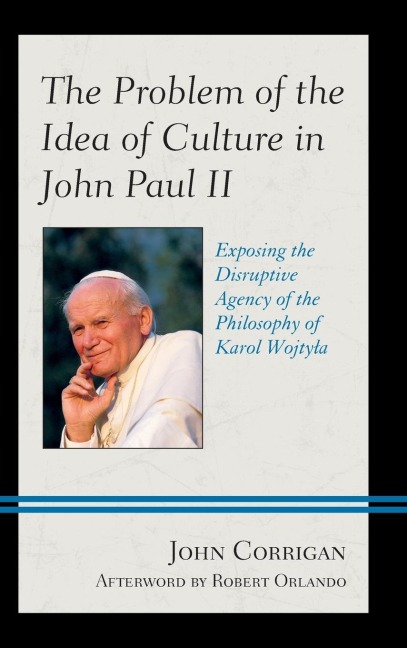 Problem of the Idea of Culture in John Paul II: Exposing the Disruptive Agency of the Philosophy of Karol Wojtyla