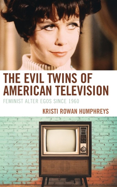 Evil Twins of American Television: Feminist Alter Egos since 1960