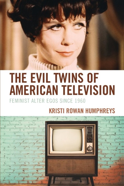 Evil Twins of American Television: Feminist Alter Egos since 1960