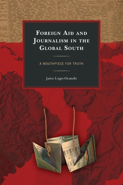 Foreign Aid and Journalism in the Global South: A Mouthpiece for Truth