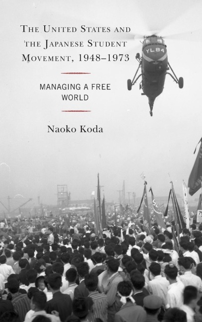 United States and the Japanese Student Movement, 1948-1973: Managing a Free World