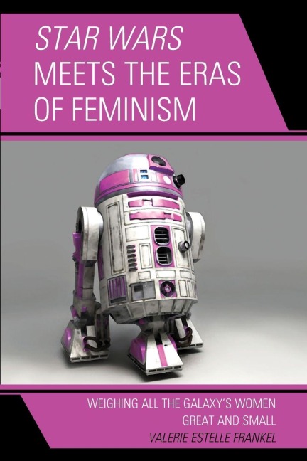 Star Wars Meets the Eras of Feminism: Weighing All the Galaxys Women Great and Small