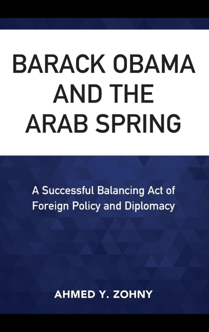 Barack Obama and the Arab Spring: A Successful Balancing Act of Foreign Policy and Diplomacy