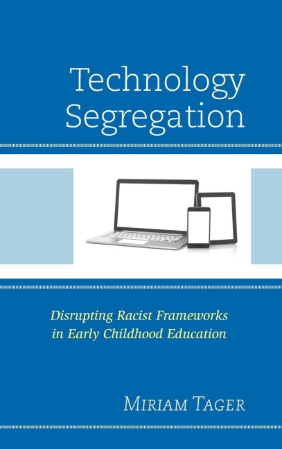 Technology Segregation: Disrupting Racist Frameworks in Early Childhood Education